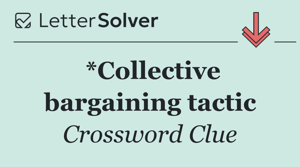 *Collective bargaining tactic