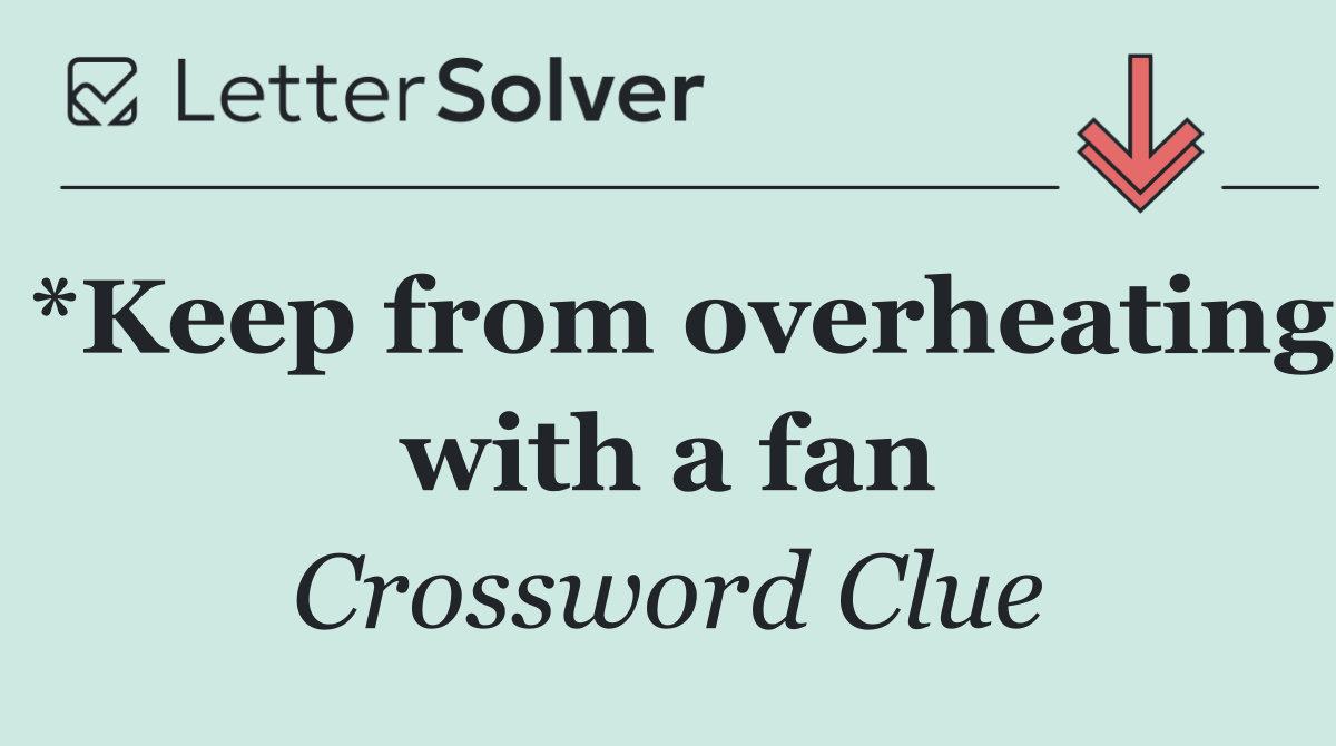 *Keep from overheating with a fan