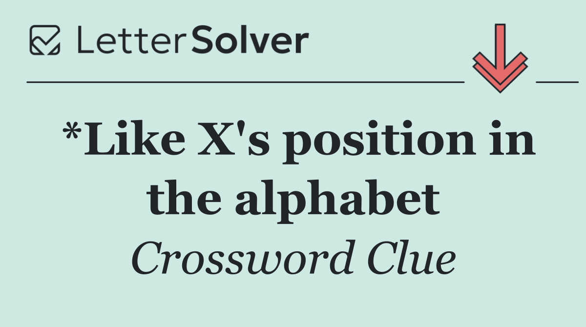 *Like X's position in the alphabet