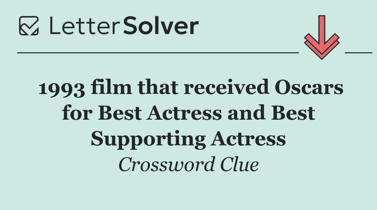 1993 film that received Oscars for Best Actress and Best Supporting Actress