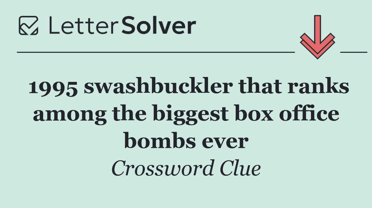 1995 swashbuckler that ranks among the biggest box office bombs ever