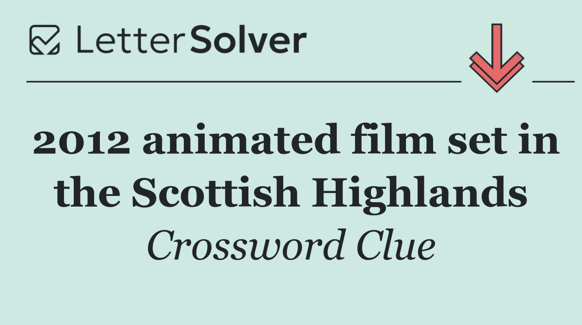2012 animated film set in the Scottish Highlands