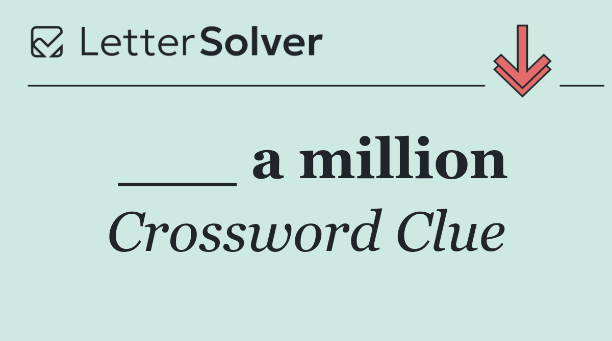 ___ a million