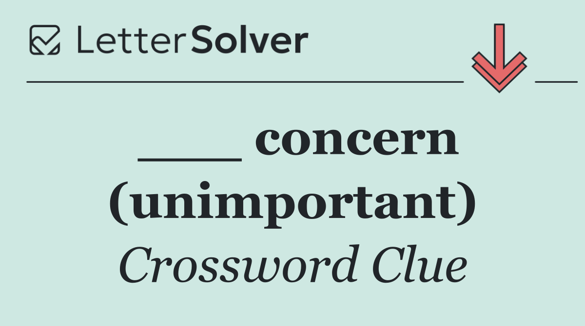 ___ concern (unimportant)