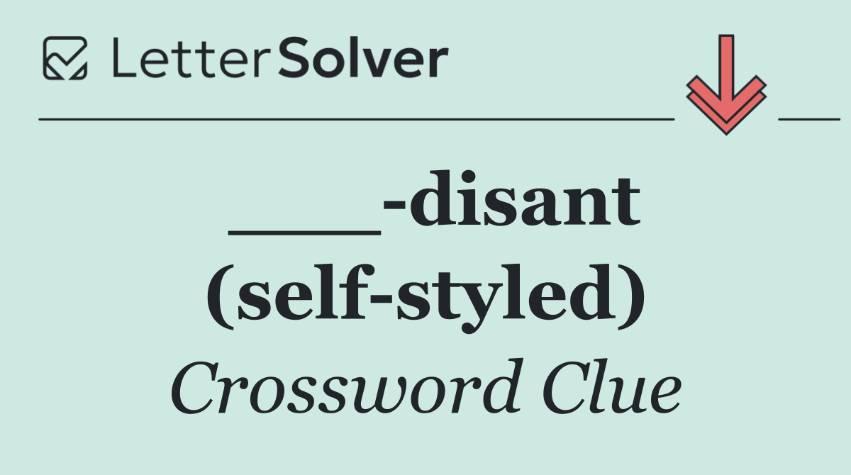 ___ disant (self styled)