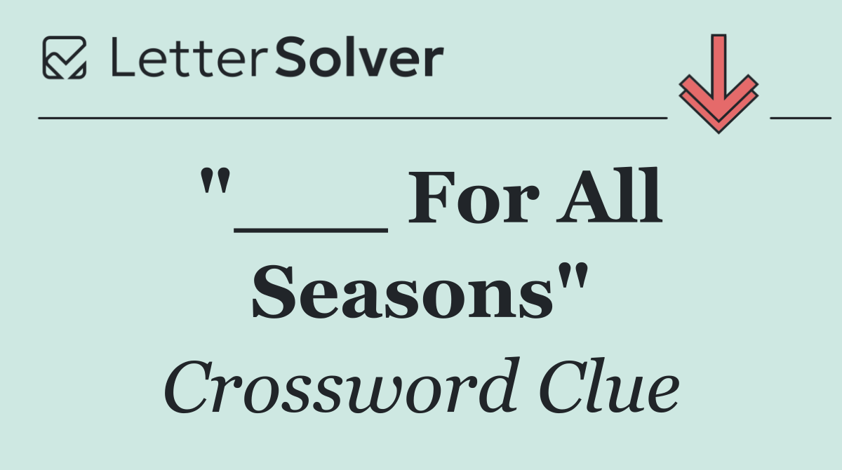 "___ For All Seasons"
