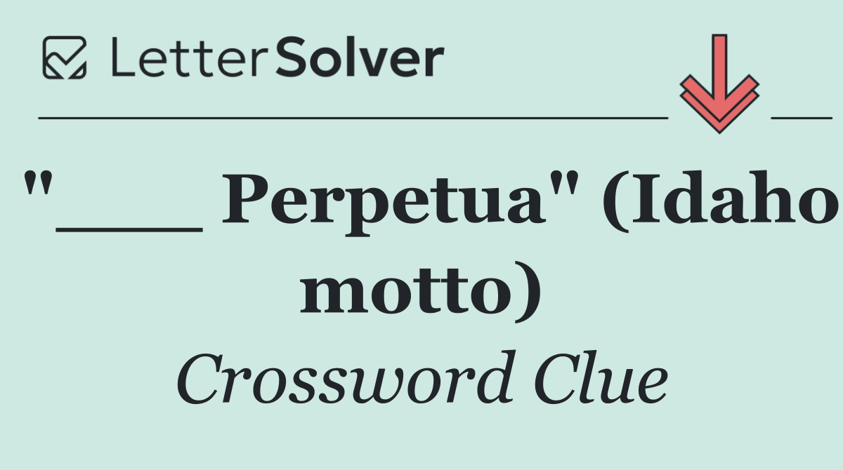 "___ Perpetua" (Idaho motto)
