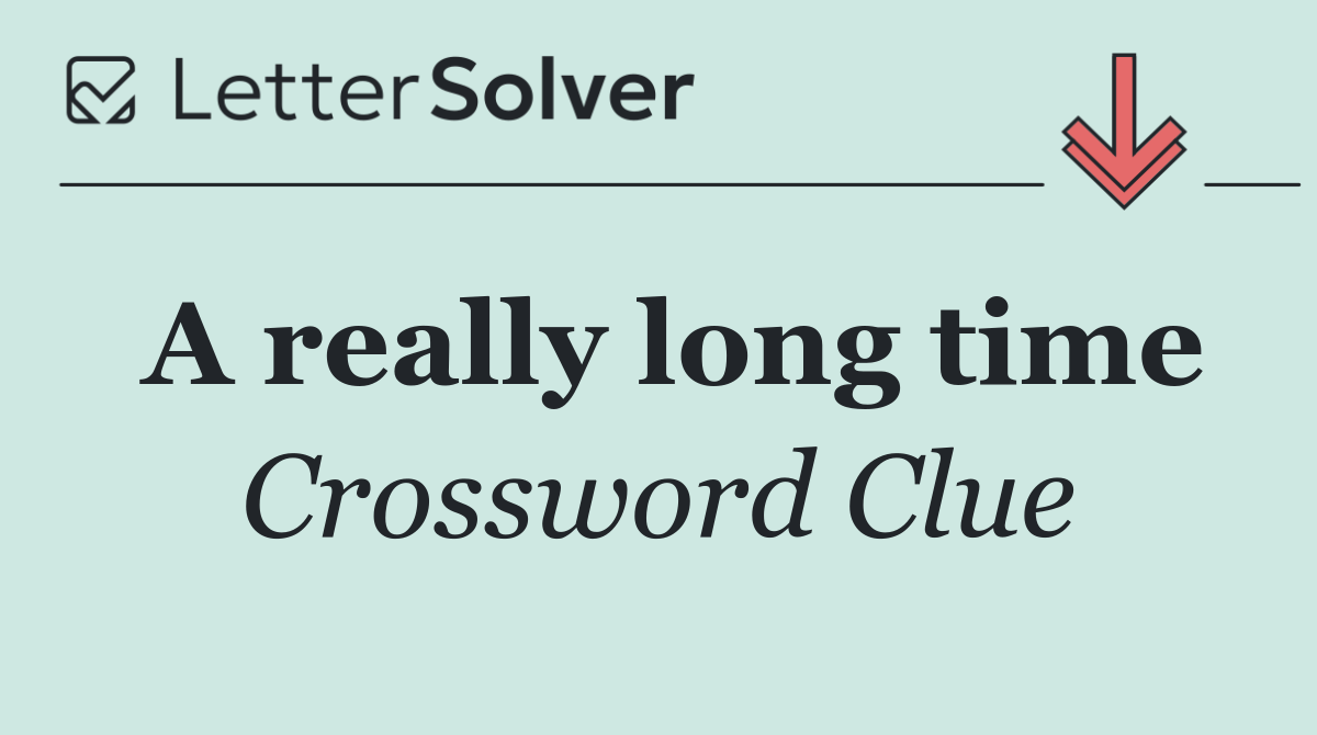 A really long time