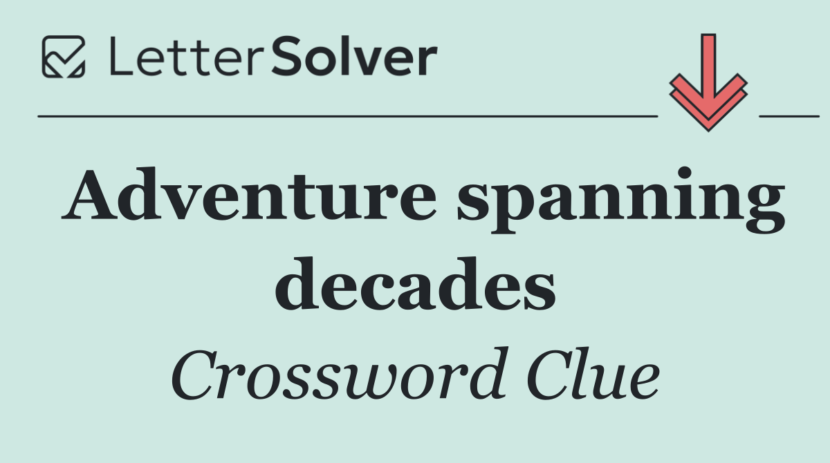 Adventure spanning decades