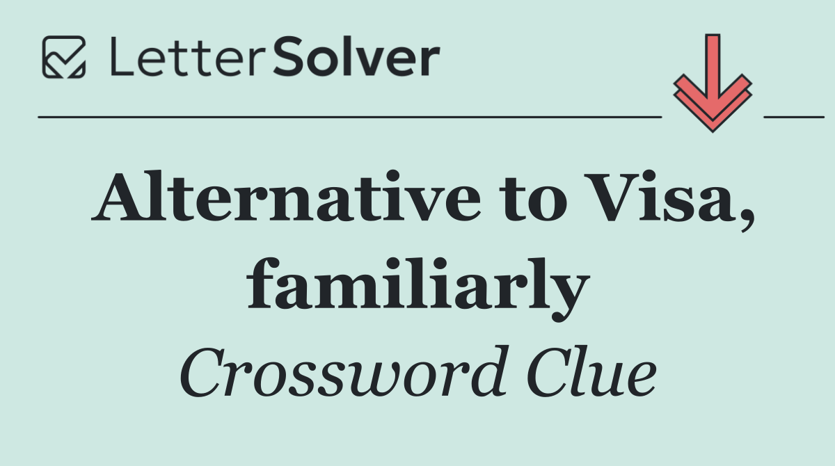 Alternative to Visa, familiarly
