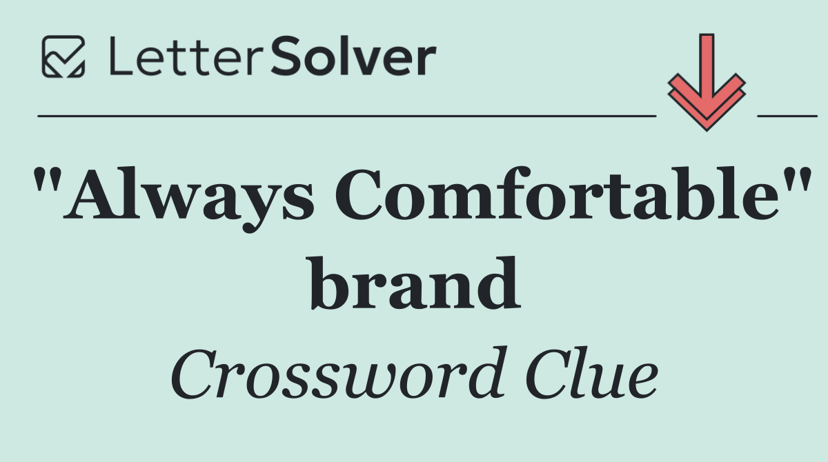 "Always Comfortable" brand