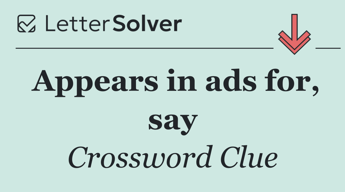 Appears in ads for, say