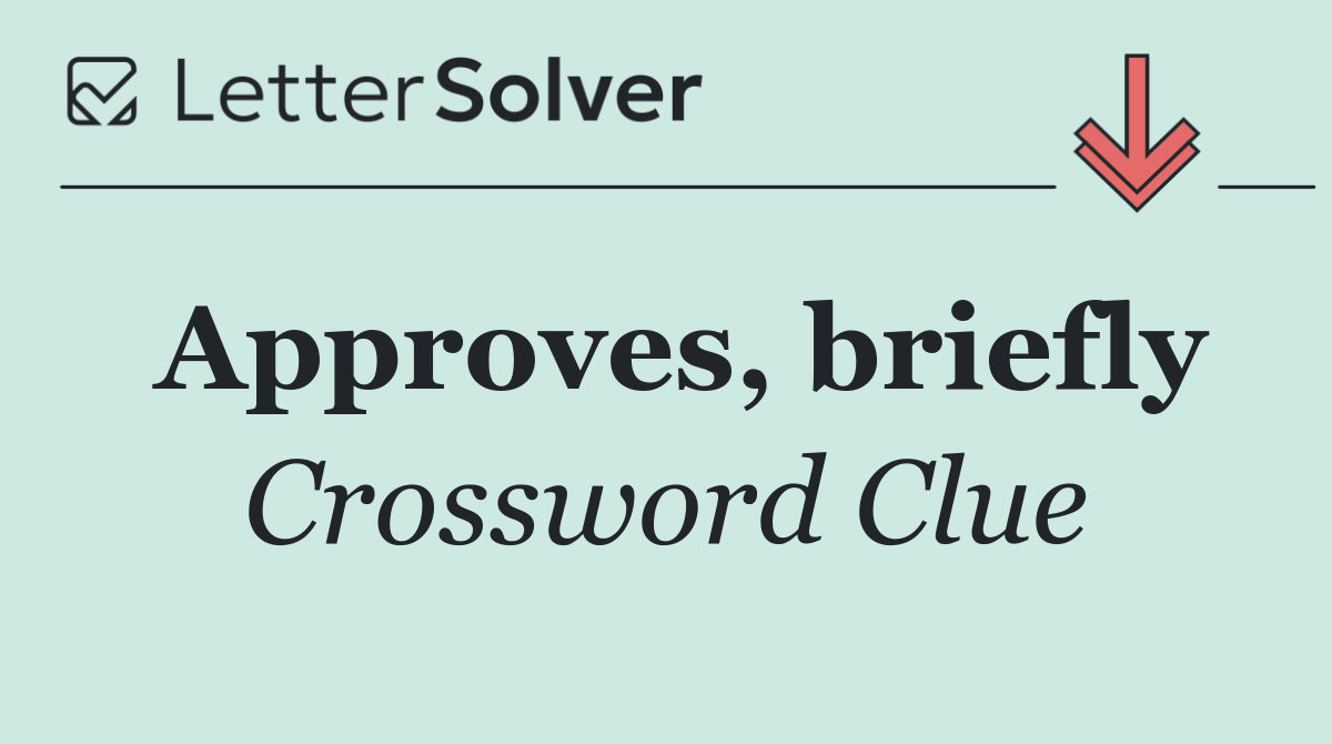 Approves, briefly