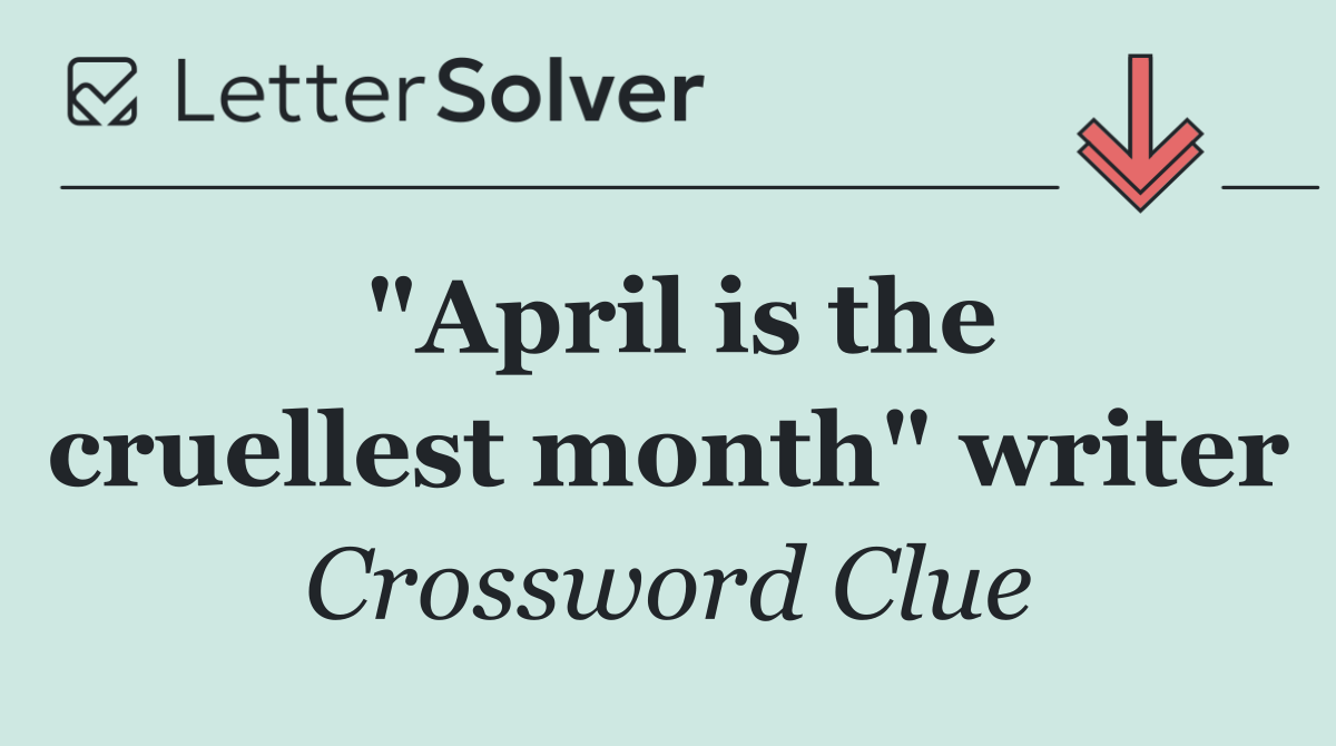 "April is the cruellest month" writer