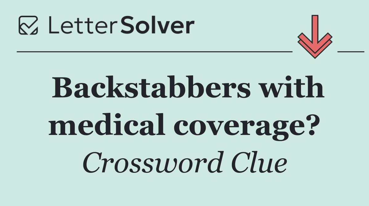 Backstabbers with medical coverage?