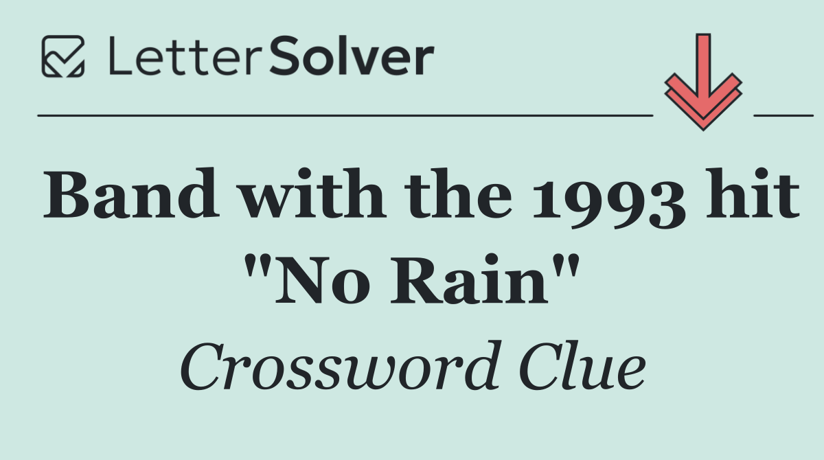 Band with the 1993 hit "No Rain"