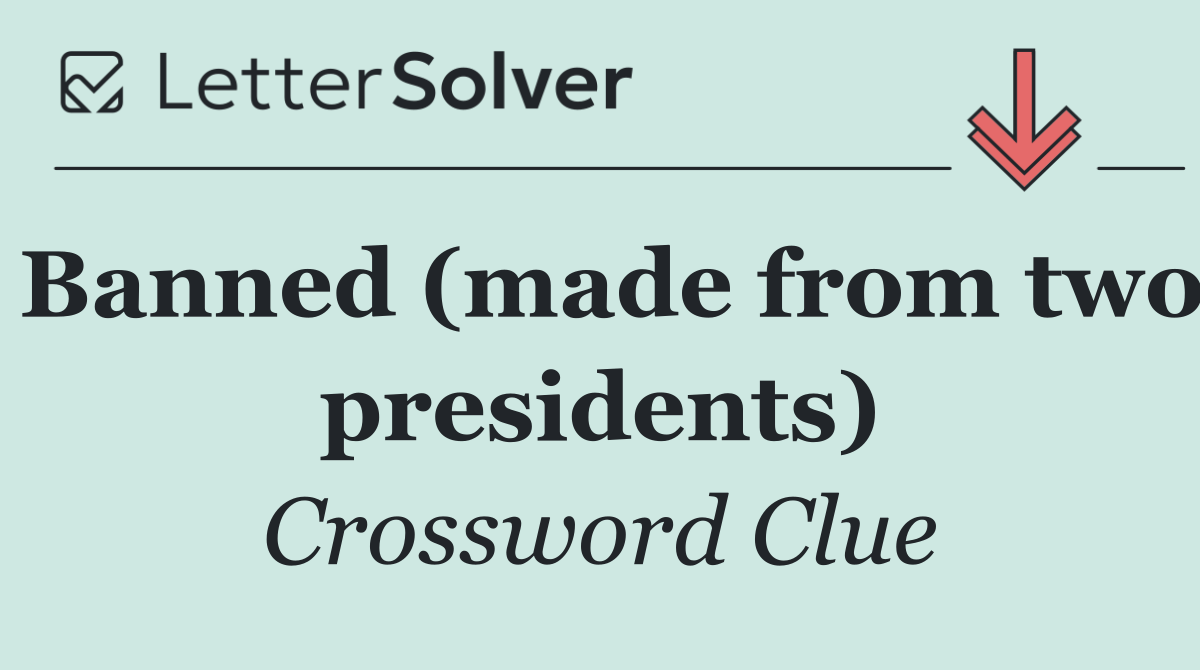 Banned (made from two presidents)