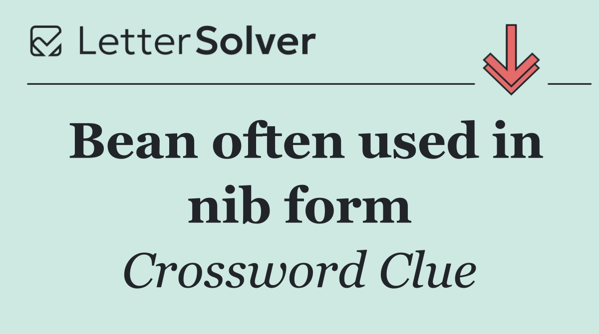 Bean often used in nib form
