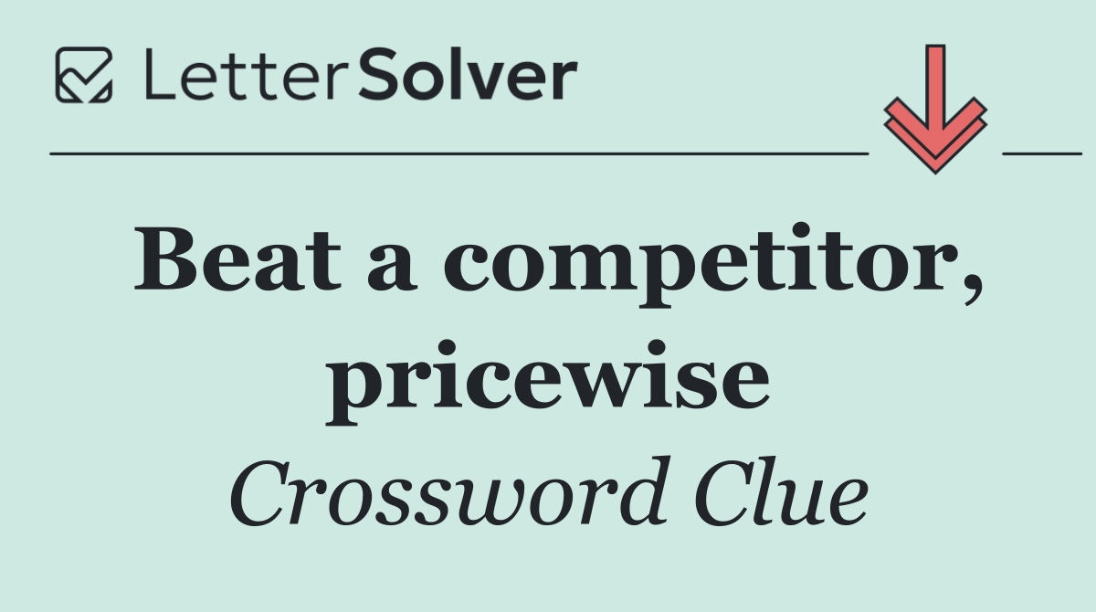 Beat a competitor, pricewise