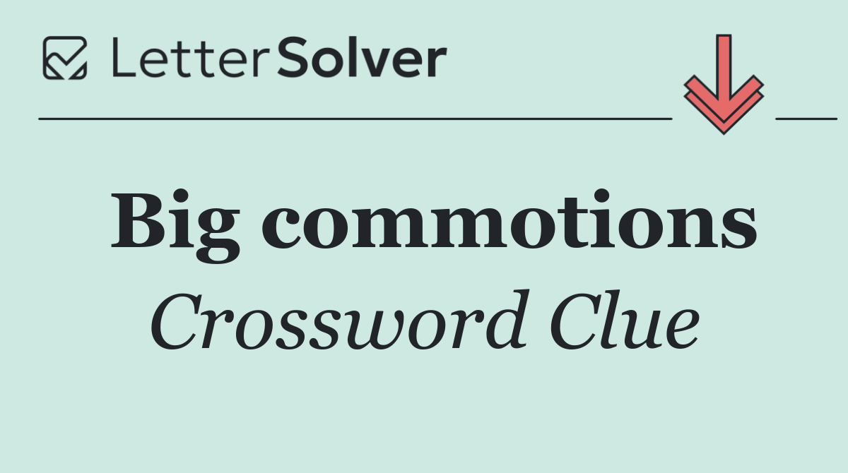 Big commotions
