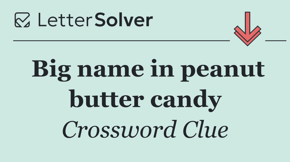 Big name in peanut butter candy