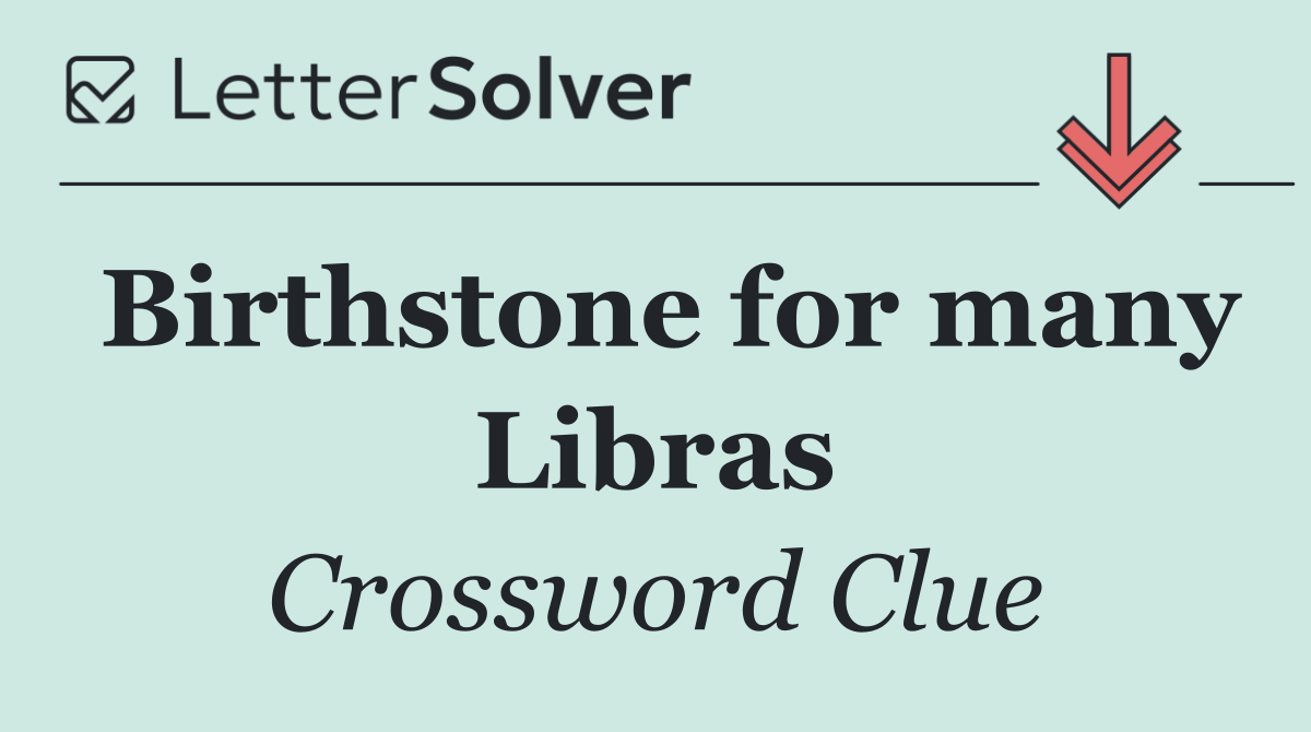 Birthstone for many Libras