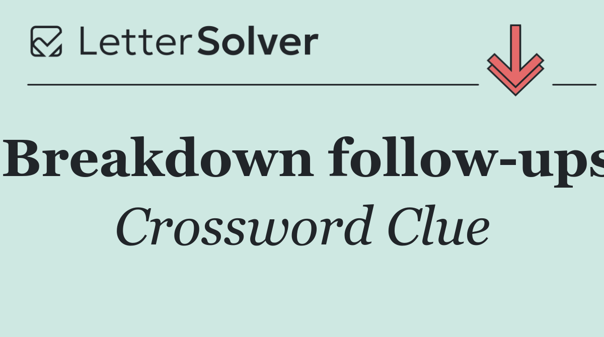 Breakdown follow ups
