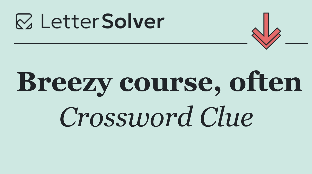 Breezy course, often