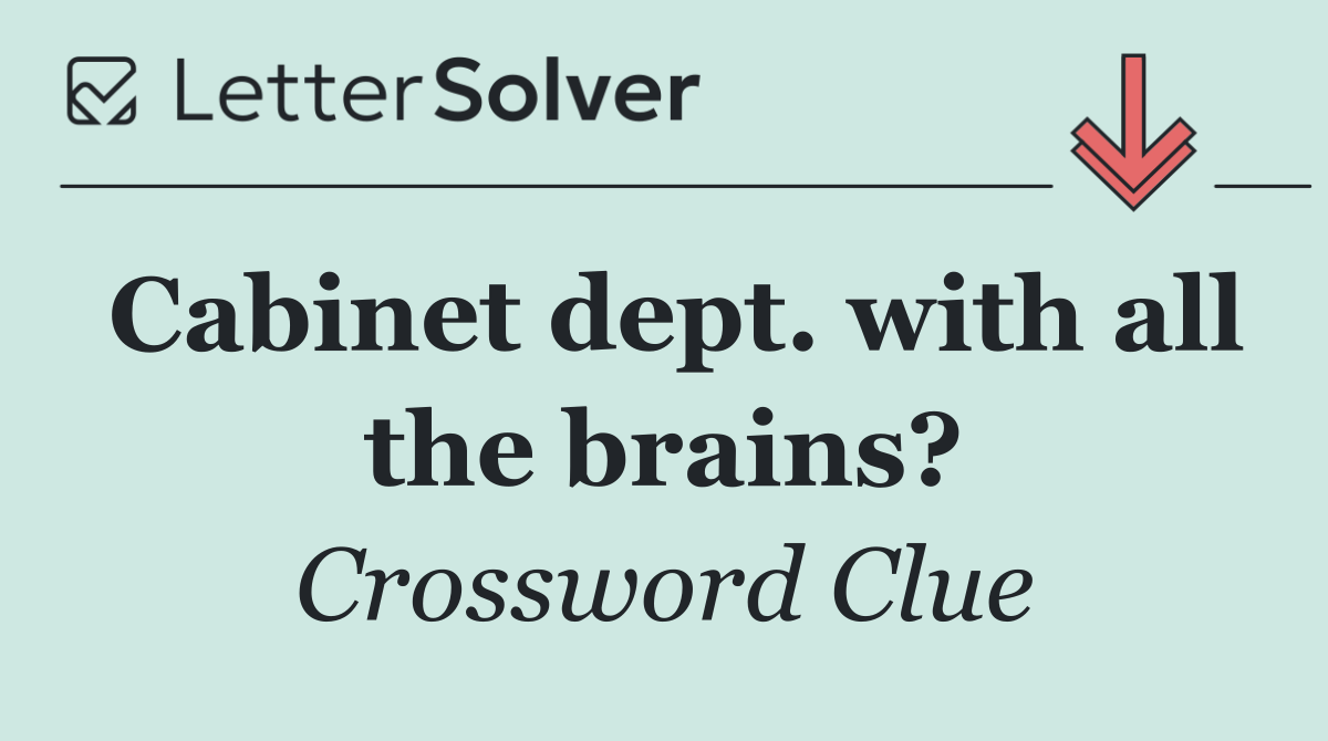 Cabinet dept. with all the brains?