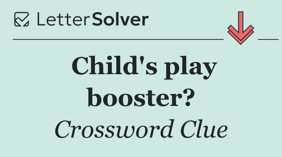 Child's play booster?