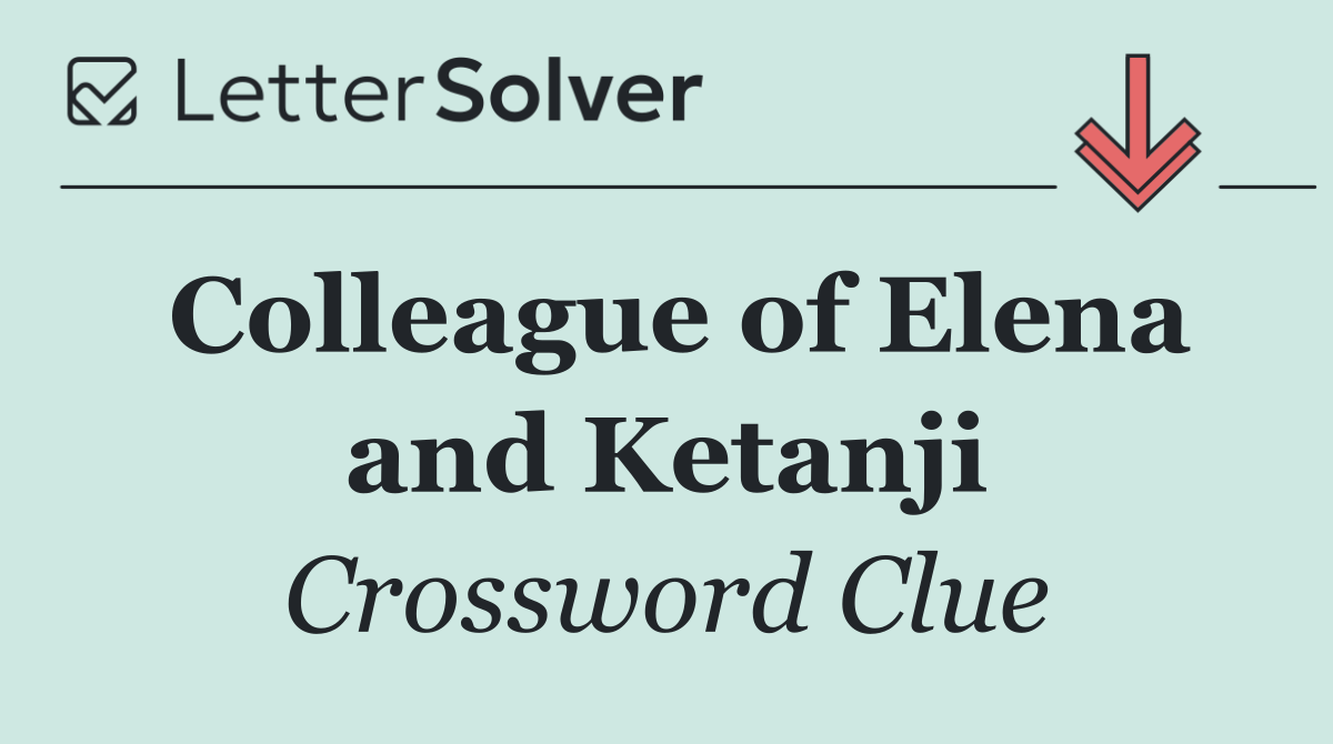 Colleague of Elena and Ketanji