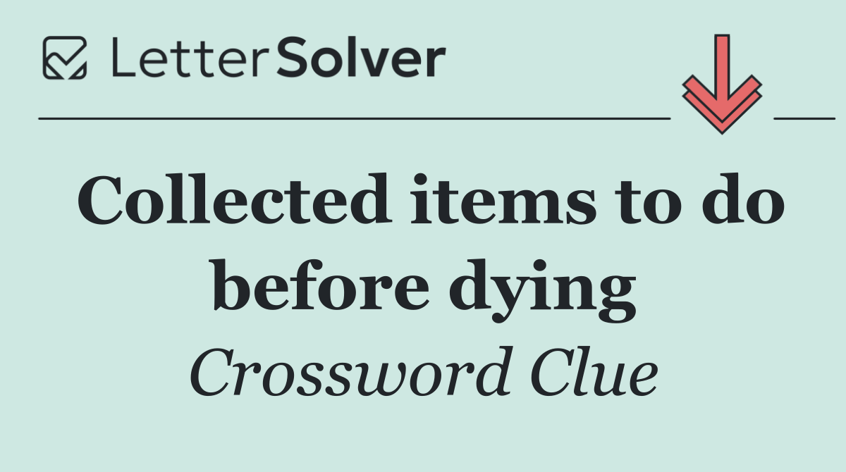 Collected items to do before dying