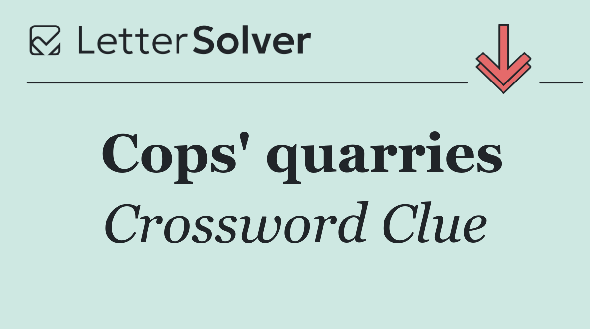 Cops' quarries