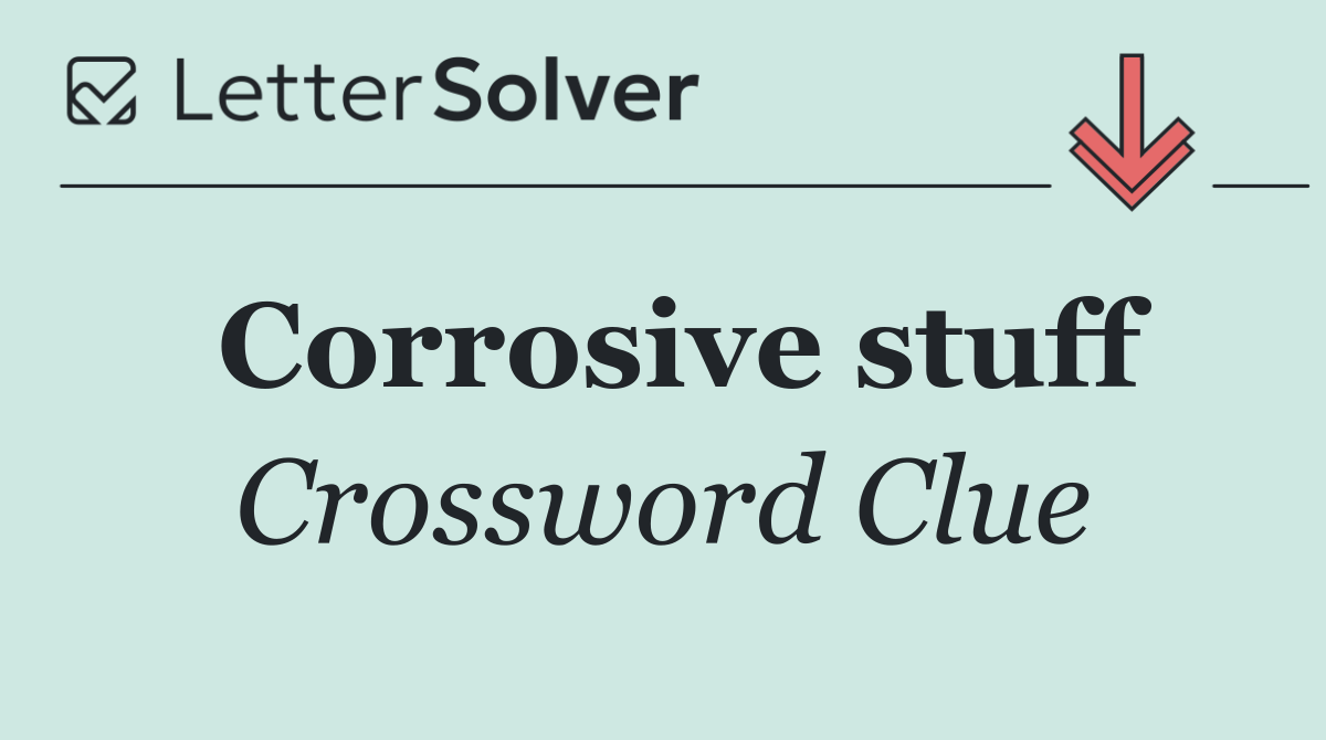 Corrosive stuff