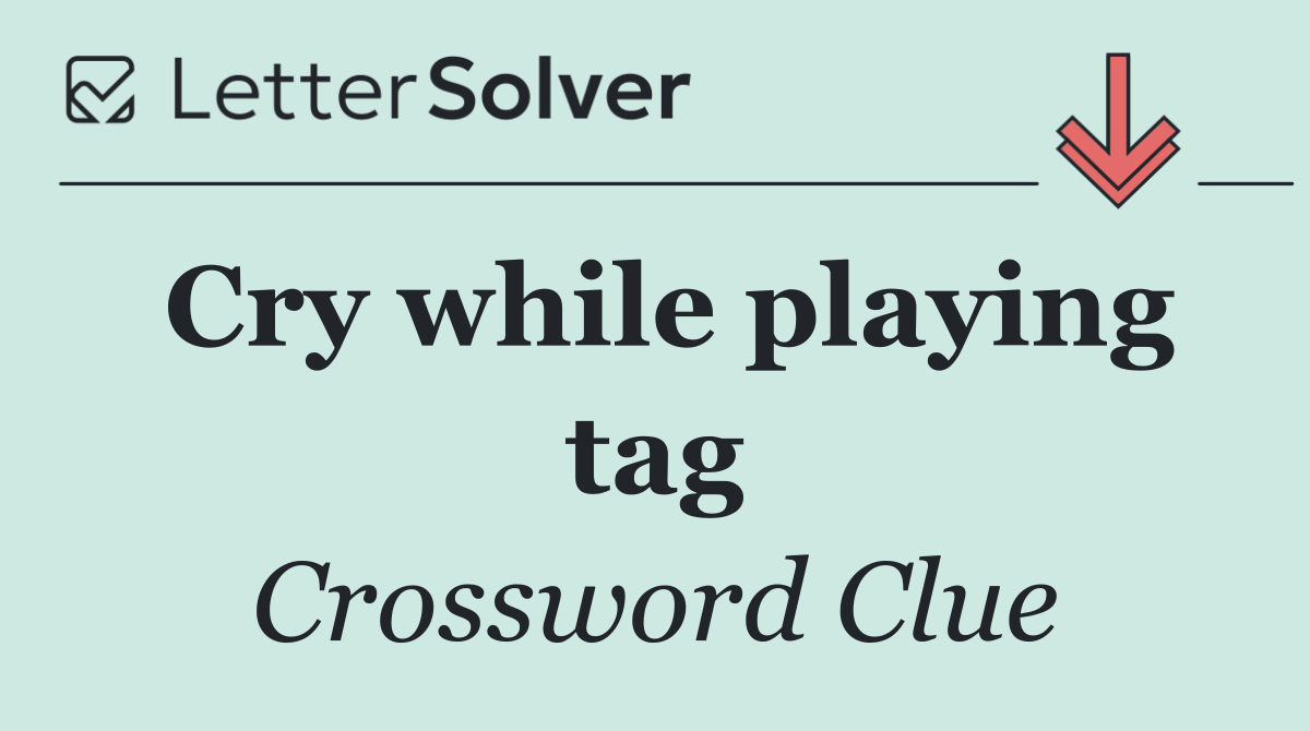 Cry while playing tag