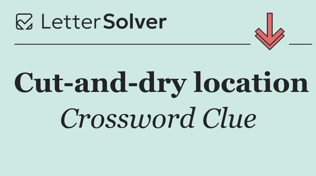 Cut and dry location