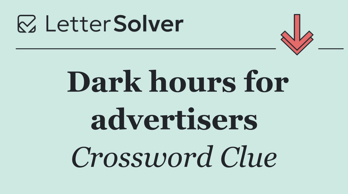 Dark hours for advertisers