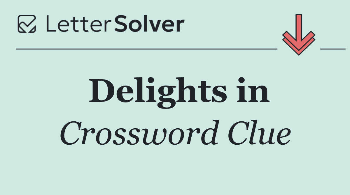 Delights in