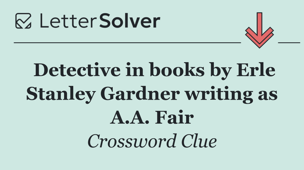 Detective in books by Erle Stanley Gardner writing as A.A. Fair