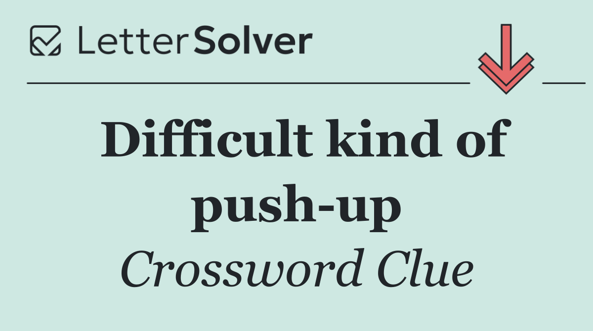 Difficult kind of push up