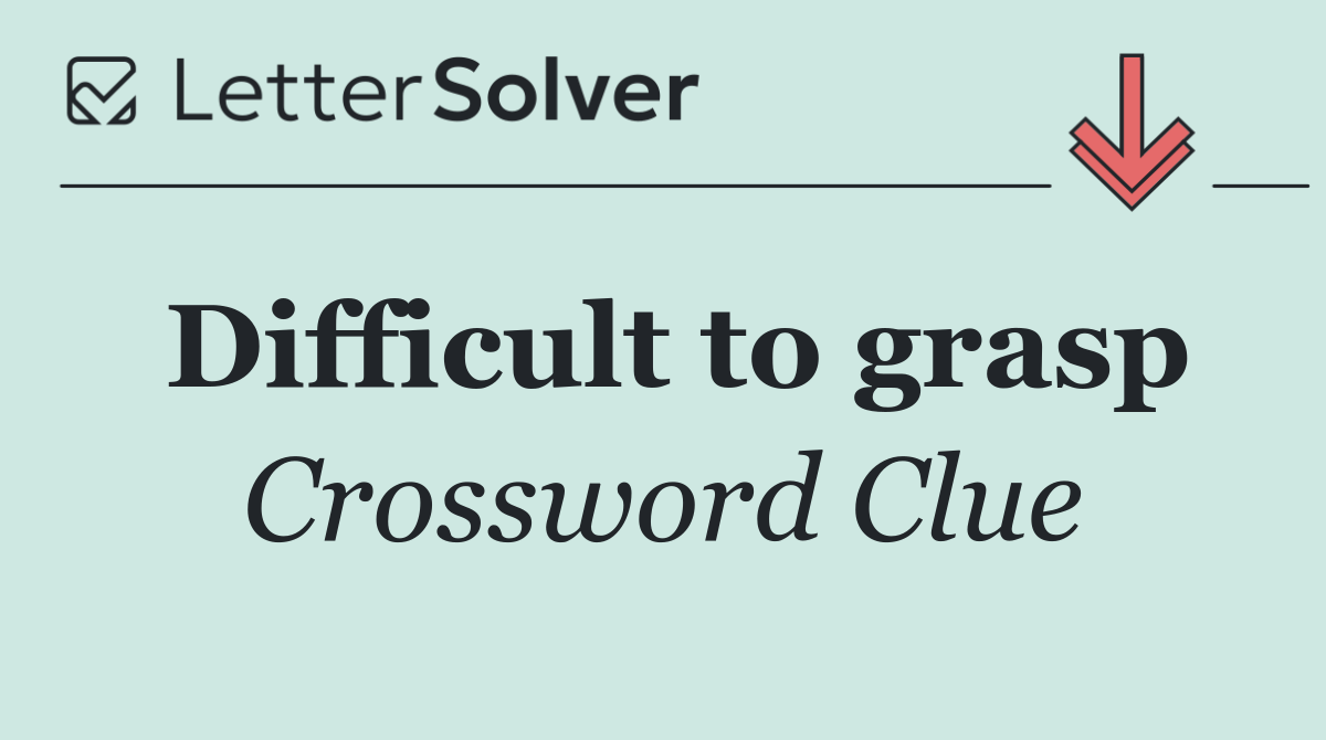 Difficult to grasp