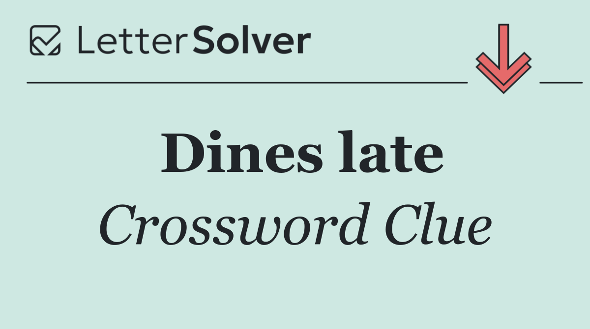 Dines late