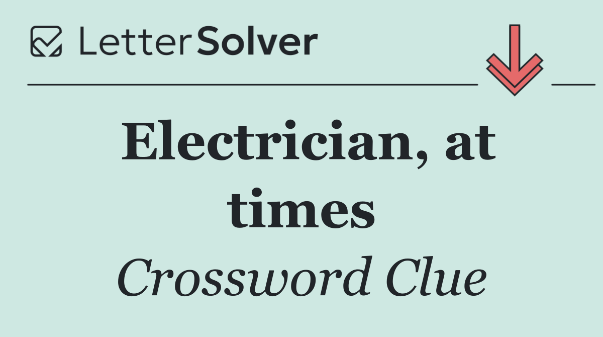 Electrician, at times