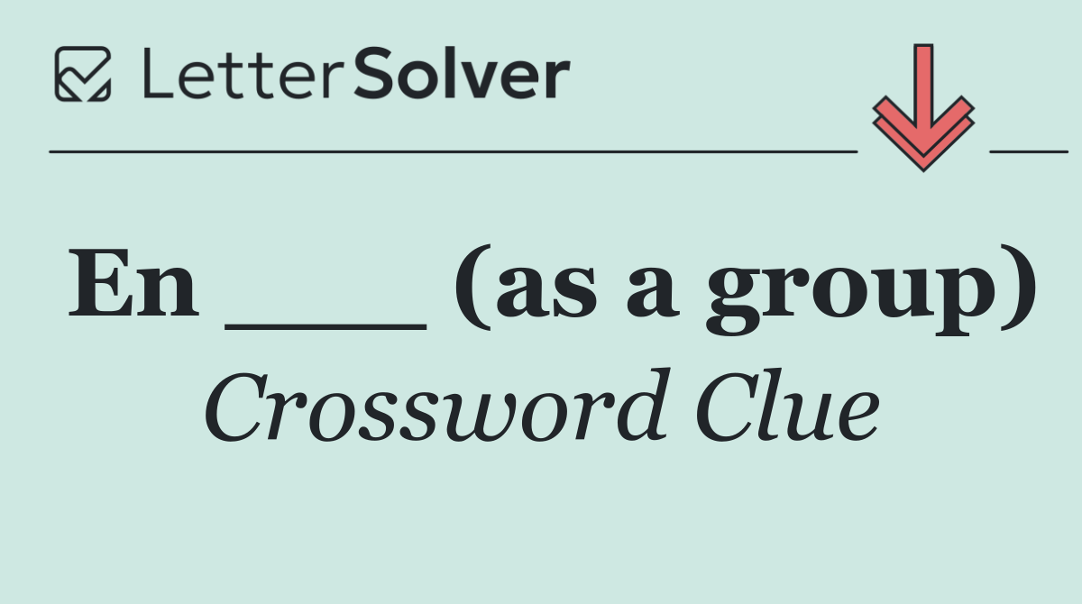 En ___ (as a group)