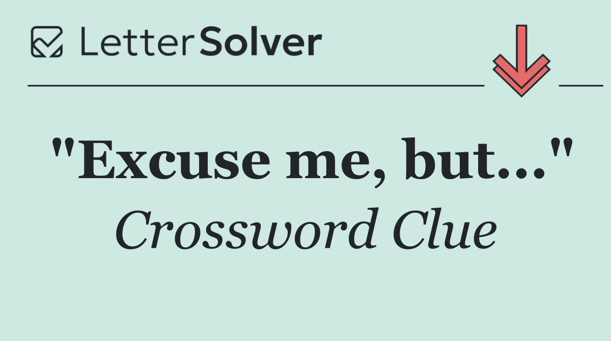 "Excuse me, but..."