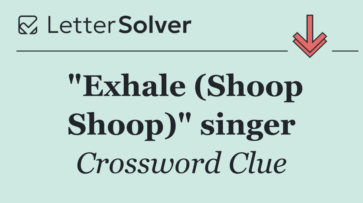 "Exhale (Shoop Shoop)" singer