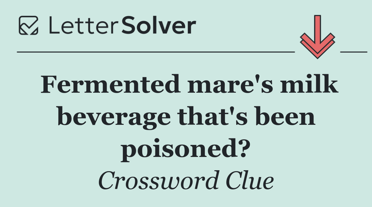 Fermented mare's milk beverage that's been poisoned?