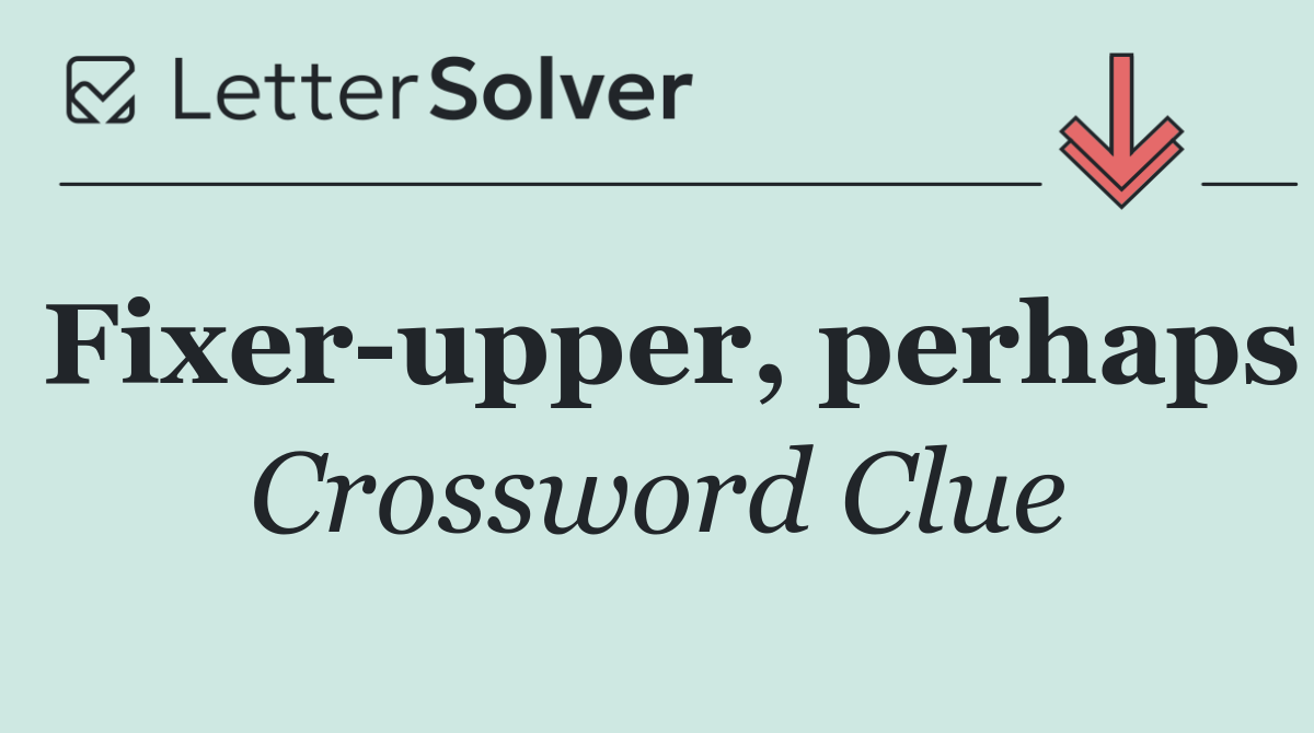 Fixer upper, perhaps