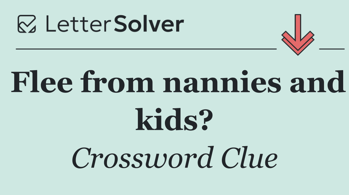 Flee from nannies and kids?