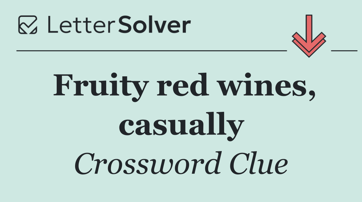 Fruity red wines, casually